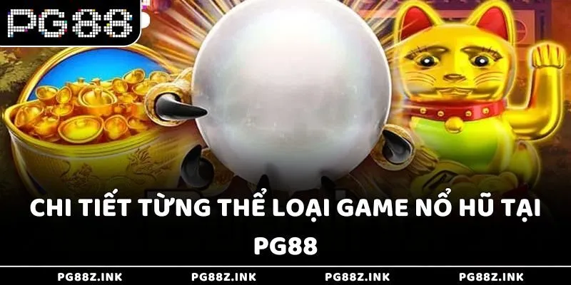 Chi tiết từng thể loại game Nổ Hũ tại PG88