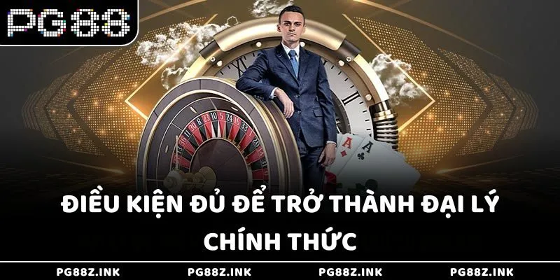 Điều kiện đủ để trở thành đại lý chính thức