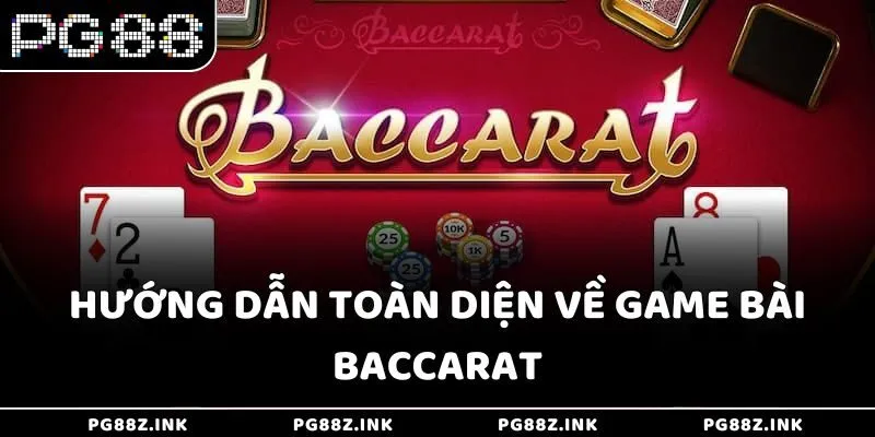 Hướng dẫn toàn diện về game bài Baccarat