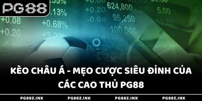 Kèo châu Á - Mẹo cược siêu đỉnh của các cao thủ PG88