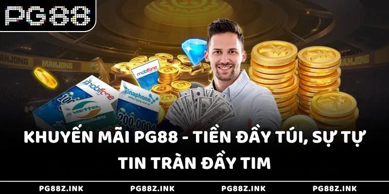Khuyến mãi PG88 - Tiền đầy túi, sự tự tin tràn đầy tim
