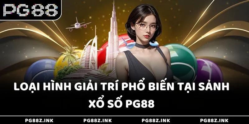 Loại hình giải trí phổ biến tại sảnh Xổ số PG88