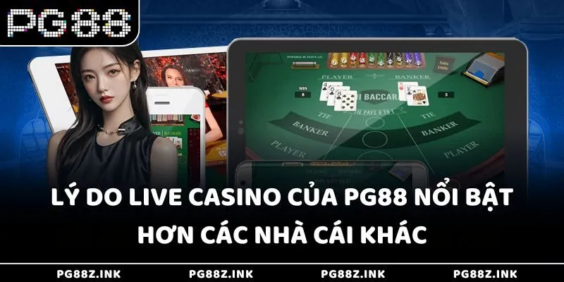 Lý do Live Casino của PG88 nổi bật hơn các nhà cái khác