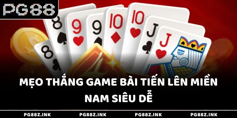 Mẹo thắng game bài tiến lên miền nam siêu dễ