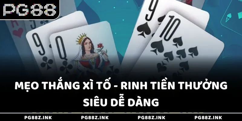 Mẹo thắng Xì Tố - Rinh tiền thưởng siêu dễ dàng