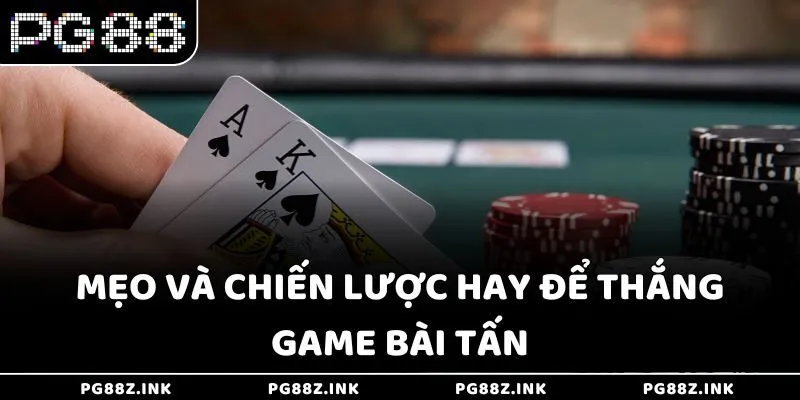 Mẹo và chiến lược hay để thắng game bài Tấn