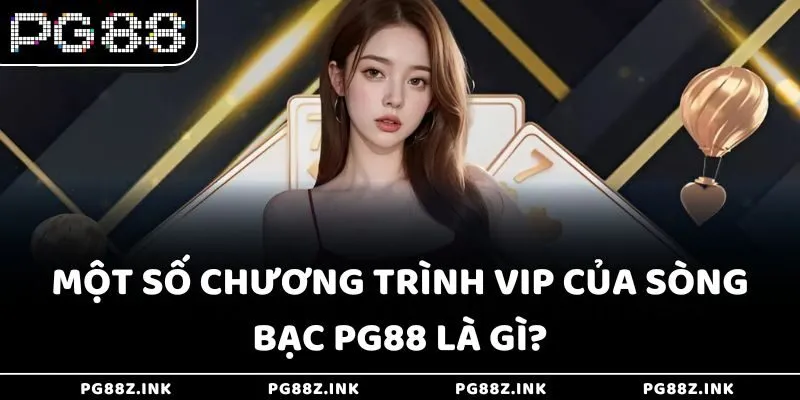 Một số chương trình VIP của sòng bạc PG88 là gì?