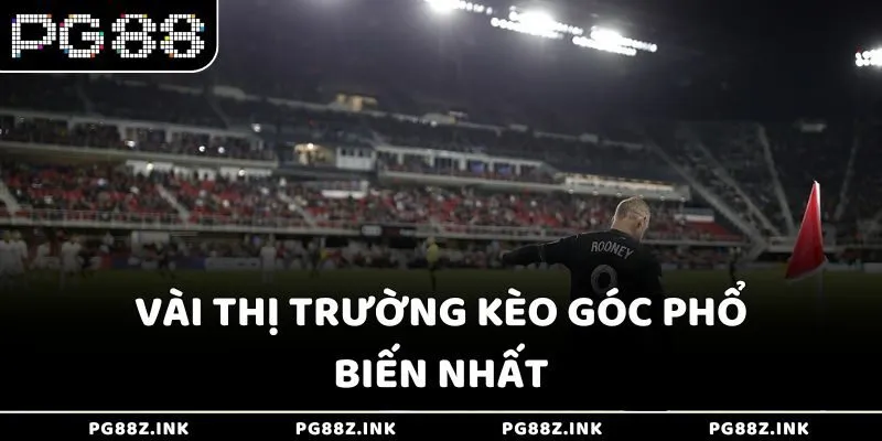 Vài thị trường kèo góc phổ biến nhất