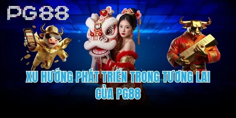 Xu Hướng Phát Triển Trong Tương Lai Của PG88